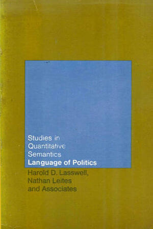 Language of Politics: Studies in Quantitative Semantics by Harold D. Lasswell