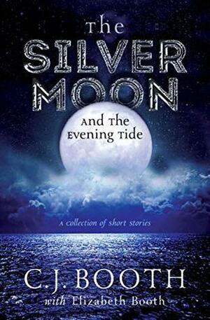 The Silver Moon and the Evening Tide by C.J. Booth, Elizabeth Booth