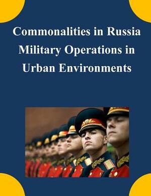 Commonalities in Russia Military Operations in Urban Environments by U. S. Army Command and General Staff Col