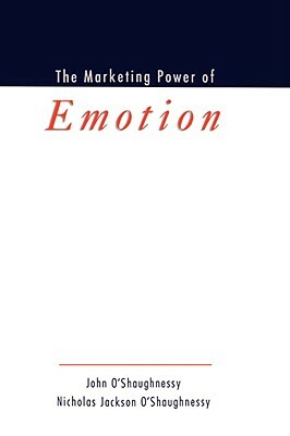 The Marketing Power of Emotion by John O'Shaughnessy, Nicholas Jackson O'Shaughnessy