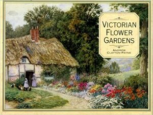 Victorian Flower Gardens by Andrew Clayton-Payne, Brent Elliott