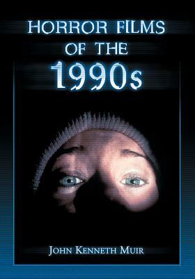 Horror Films of the 1990s by John Kenneth Muir