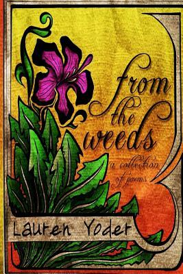 From the Weeds: a collection of poems by Lauren Yoder