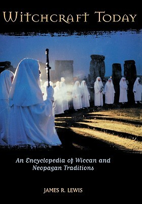 Witchcraft Today: An Encyclopedia of Wiccan and Neopagan Traditions by James R. Lewis