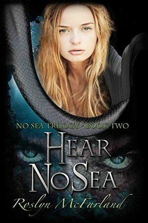 Hear No Sea (No Sea Trilogy Book 2) by Roslyn McFarland