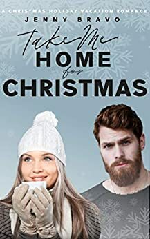 Take Me Home for Christmas: A Christmas Holiday Vacation Romance by Jenny Bravo