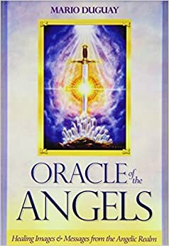 Oracle of the Angels: Healing Messages from the Angelic Realm by Mario Duguay