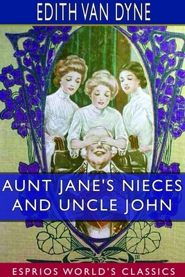 Aunt Jane's Nieces and Uncle John (Esprios Classics) by Edith Van Dyne