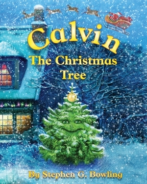 Calvin the Christmas Tree: The greatest Christmas tree of all. by Vitali Dudarenka, Stephen G. Bowling