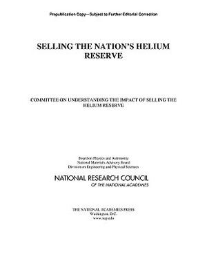 Selling the Nation's Helium Reserve by Division on Engineering and Physical Sci, National Materials Advisory Board, National Research Council