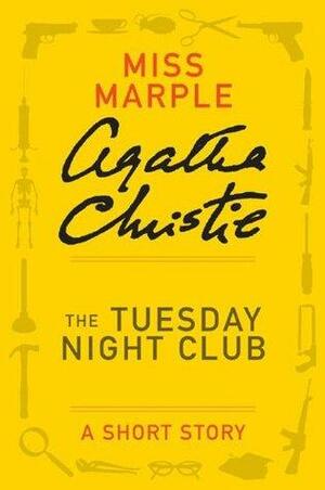 The Tuesday Night Club:A Short Story by Agatha Christie