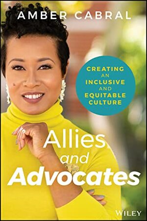 Allies and Advocates: Creating an Inclusive and Equitable Culture by Amber Cabral