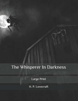 The Whisperer In Darkness: Large Print by H.P. Lovecraft