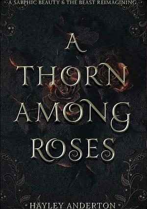 A Thorn Among Roses by Hayley Anderton
