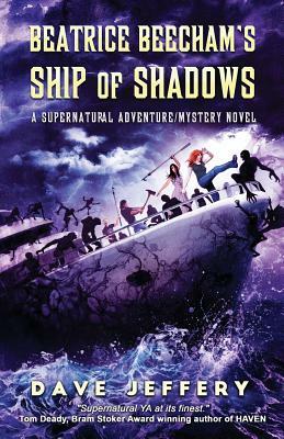 Beatrice Beecham's Ship of Shadows: A Supernatural Adventure/Mystery Novel by Dave Jeffery