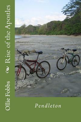 The Rise of the Apostles: Pendelton by Ollie B. Fobbs Jr