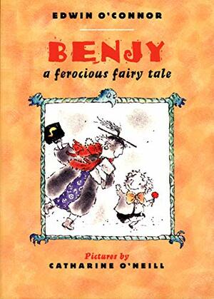 Benjy: A Ferocious Fairy Tale by Edwin O'Connor