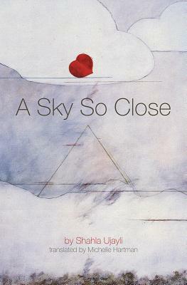 A Sky So Close by Shahla Ujayli, Michelle Hartman