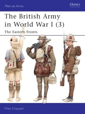 The British Army in World War I (3): The Eastern Fronts by Mike Chappell