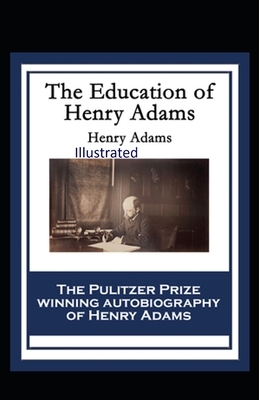 The Education of Henry Adams Illustrated by Henry Adams