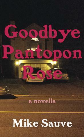 Goodbye Pantopon Rose by Mike Sauve