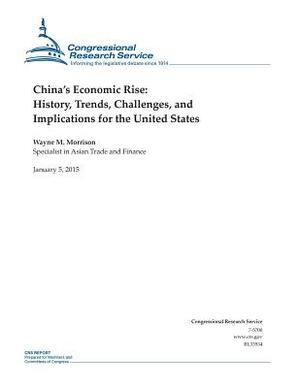 China's Economic Rise: History, Trends, Challenges, and Implications for the United States by Congressional Research Service