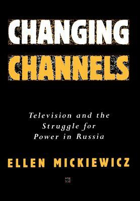 Changing Channels: Television and the Struggle for Power in America by Ellen Mickiewicz