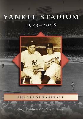 Yankee Stadium: 1923-2008 by Anthony C. Greene, Gary Hermayln