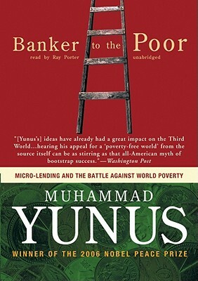 Banker to the Poor: Micro-Lending and the Battle Against World Poverty by Muhammad Yunus