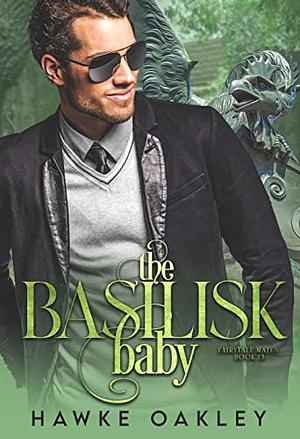 The Basilisk Baby by Hawke Oakley, Hawke Oakley