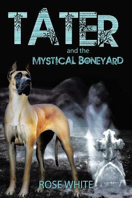 Tater and the Mystical Boneyard by Rose White