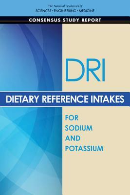 Dietary Reference Intakes for Sodium and Potassium by National Academies of Sciences Engineeri, Food and Nutrition Board, Health and Medicine Division