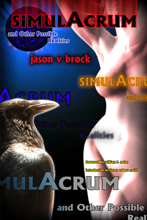 Simulacrum and Other Possible Realities by Jason V. Brock