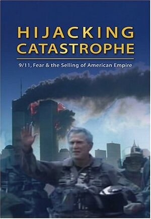 Hijacking Catastrophe: 9/11, Fear and the Selling of American Empire by Sut Jhally, Howard Zinn