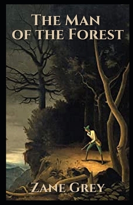 The Man of the Forest Illustrated by Zane Grey