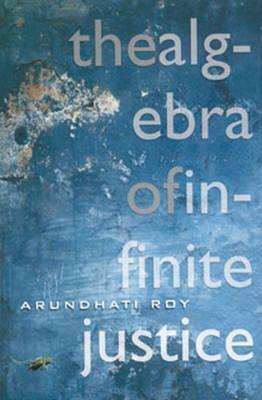 The Algebra of Infinite Justice by Arundhati Roy