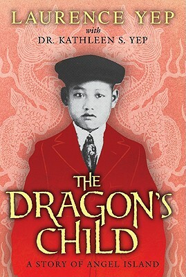 The Dragon's Child: A Story of Angel Island by Laurence Yep