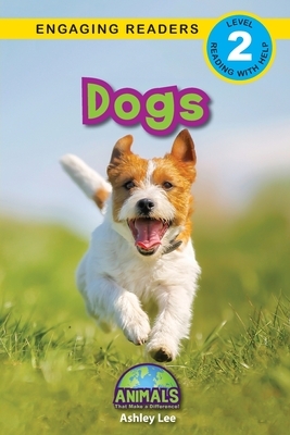 Dogs: Animals That Make a Difference! (Engaging Readers, Level 2) by Ashley Lee