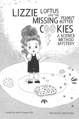 Lizzie Loftus and the Missing Peanut Butter Cookies: A Science Method Mystery by Ph. D. Ruth E. Propper