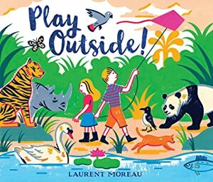 Play Outside! by Laurent Moreau