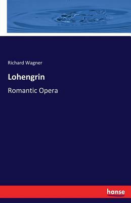 Lohengrin: Romantic Opera by Richard Wagner