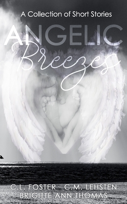 Angelic Breezes by Brigitte Ann Thomas, C.L. Foster, C.M. Lehsten