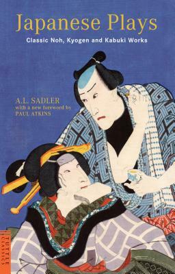 Japanese Plays: Classic Noh, Kyogen and Kabuki Works by A. L. Sadler