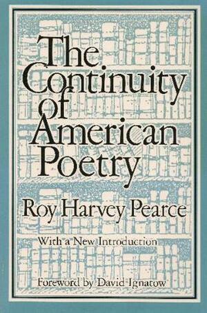 The Continuity Of American Poetry by David Ignatow, Roy Harvey Pearce