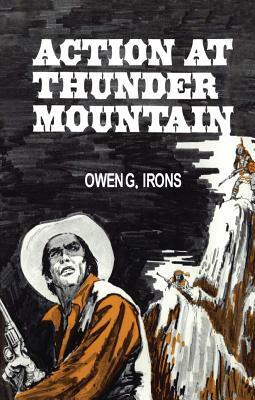 Action at Thunder Mountain by Owen G. Irons