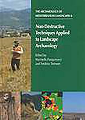Non-Destructive Techniques Applied to Landscape Archaeology by Frederic Trement, Marinalle Pasquinucci