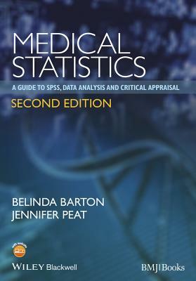 Medical Statistics: A Guide to Spss, Data Analysis and Critical Appraisal by Belinda Barton, Jennifer Peat