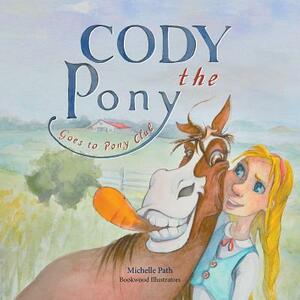 Cody the Pony Goes to Pony Club by Michelle Path