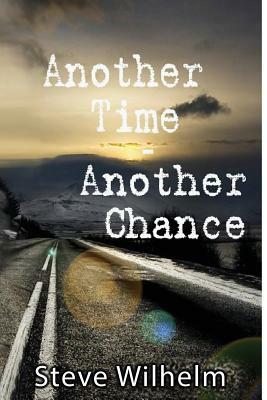 Another Time - Another Chance by Steve Wilhelm, Jessica Ozment