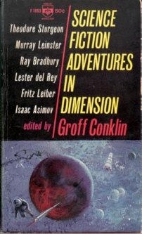 Science Fiction Adventures in Dimension by Alan E. Nourse, Murray Leinster, Lester del Rey, Groff Conklin, William L. Bade, Theodore Sturgeon, Peter Grainger, E. Mayne Hull, Fritz Leiber, Isaac Asimov, William Sell, Henry Kuttner, C.L. Moore, A.E. van Vogt, Ray Bradbury